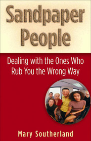 Sandpaper People (Dealing with the Ones Who Rub You the Wrong Way) by Mary Southerland, 9780736916141