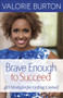 Brave Enough to Succeed (40 Strategies for Getting Unstuck) by Valorie Burton, 9780736970969