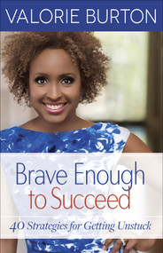 Brave Enough to Succeed (40 Strategies for Getting Unstuck) by Valorie Burton, 9780736970969