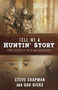 Tell Me a Huntin' Story (True Stories of Faith and Adventure) by Steve Chapman, Don  Hicks, 9780736970693