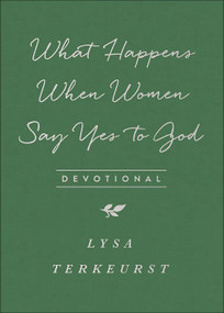 What Happens When Women Say Yes to God Devotional by Lysa TerKeurst, 9780736972628