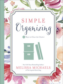 Simple Organizing (50 Ways to Clear the Clutter) by Melissa Michaels, 9780736963152