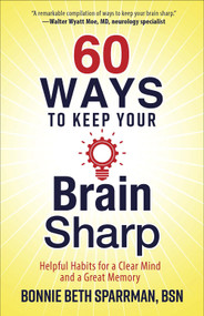 60 Ways to Keep Your Brain Sharp (Helpful Habits for a Clear Mind and a Great Memory) by Bonnie Sparrman, 9780736972093