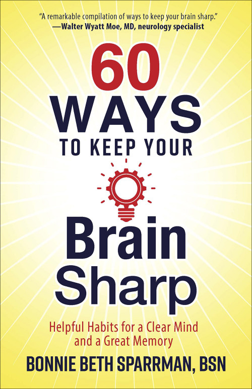 60 Ways to Keep Your Brain Sharp (Helpful Habits for a Clear Mind and a Great Memory) by Bonnie Sparrman, 9780736972093