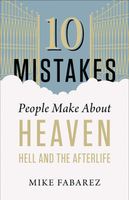10 Mistakes People Make About Heaven, Hell, and the Afterlife by Mike Fabarez, 9780736973014