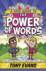 A Kid's Guide to the Power of Words by Tony Evans, 9780736972987