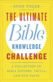 The Ultimate Bible Knowledge Challenge (A Collection of Bible History, Trivia, and Fun Facts) by Stan Toler, 9780736974165