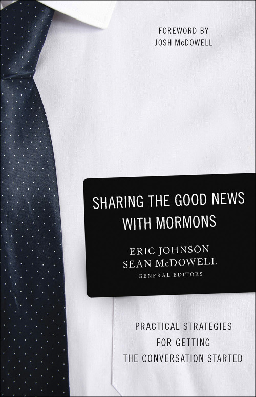 Sharing the Good News with Mormons (Practical Strategies for Getting the Conversation Started) by Eric  Johnson, Sean McDowell, 9780736974066