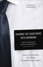 Sharing the Good News with Mormons (Practical Strategies for Getting the Conversation Started) by Eric  Johnson, Sean McDowell, 9780736974066