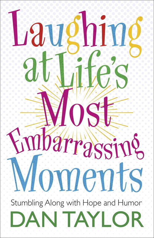 Laughing at Life's Most Embarrassing Moments (Stumbling Along with Hope and Humor) by Dan Taylor, 9780736924641