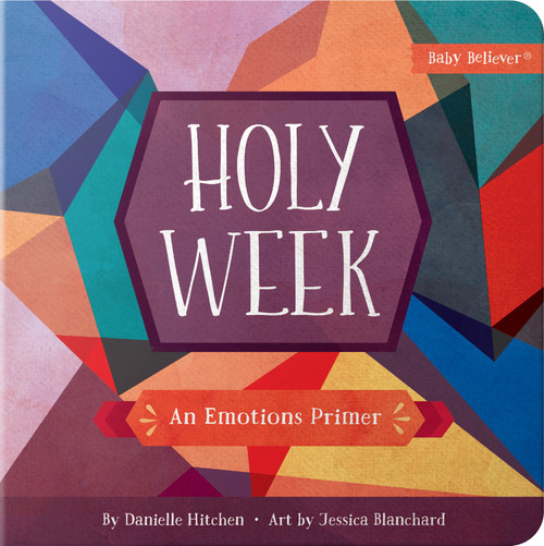 Holy Week (An Emotions Primer) by Danielle Hitchen, Jessica Blanchard, 9780736976961