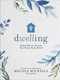 Dwelling (Simple Ways to Nourish Your Home, Body, and Soul) by Melissa Michaels, 9780736963190