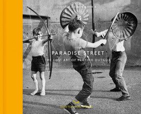 Paradise Street (The Lost Art of Playing Outside) by Mary Evans Picture Library, 9781910566466