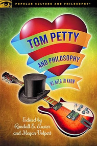 Tom Petty and Philosophy (We Need to Know) by Randall E. Auxier, Megan Volpert, 9780812694659
