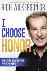 I Choose Honor (The Key to Relationships, Faith, and Life) by Rich Wilkerson, 9781629995694