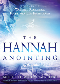 The Hannah Anointing (Becoming a Woman of Resilience, Fulfillment, and Fruitfulness) by Michelle McClain-Walters, 9781629995670