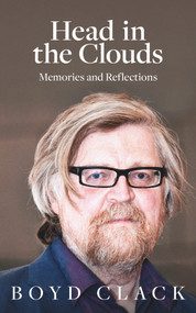 Head in the Clouds (Memories and Reflections) by Boyd Clack, 9781912681013