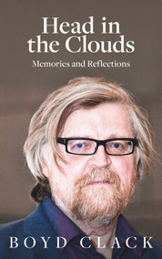 Head in the Clouds (Memories and Reflections) by Boyd Clack, 9781912681013