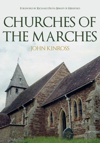 Churches of the Marches by John Kinross, Richard Frith, 9781445679976