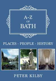 A-Z of Bath (Places-People-History) by Peter Kilby, 9781445682631