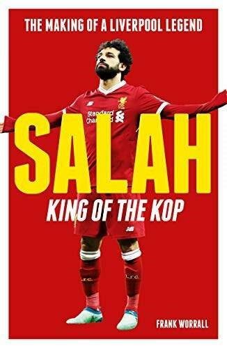Salah - King of the Kop (The Making of a Liverpool Legend) by Frank Worrall, 9781789460117