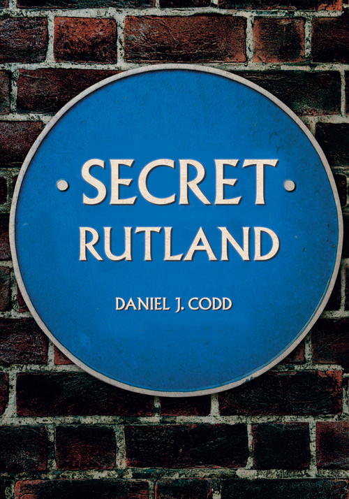 Secret Rutland by Daniel Codd, 9781445683560