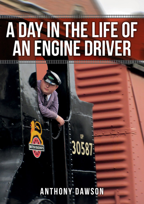A Day in the Life of an Engine Driver by Anthony Dawson, 9781445669229