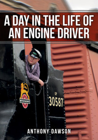 A Day in the Life of an Engine Driver by Anthony Dawson, 9781445669229