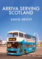 Arriva Serving Scotland by David Devoy, 9781445674643