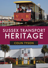 Sussex Transport Heritage by Colin Tyson, 9781445680613