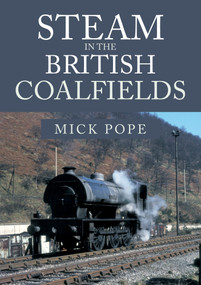 Steam in the British Coalfields by Mick Pope, 9781445683485