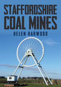 Staffordshire Coal Mines by Helen Harwood, 9781445677873