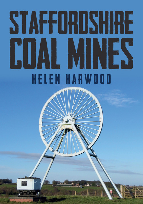 Staffordshire Coal Mines by Helen Harwood, 9781445677873
