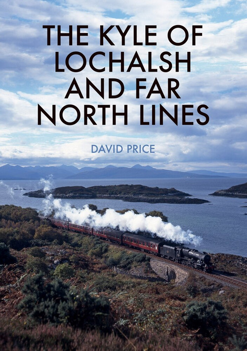 The Kyle of Lochalsh and Far North Lines by David Price, 9781445683041