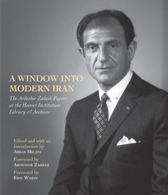 A Window into Modern Iran (The Ardeshir Zahedi Papers at the Hoover Institution Library & Archives-A Selection) by Abbas Milani, 9780817921743