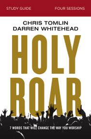 Holy Roar Bible Study Guide (Seven Words That Will Change the Way You Worship) by Chris Tomlin, Darren Whitehead, Bethany O. Graybill, 9780310098713