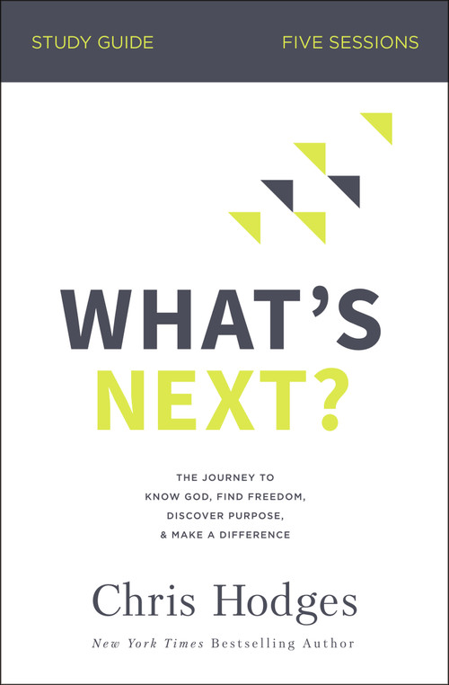 What's Next? Bible Study Guide (The Journey to Know God, Find Freedom, Discover Purpose, and Make a Difference) by Chris Hodges, 9780310104124