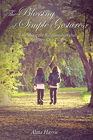 The Blessing of Simple Gestures (Nourishing The Relationships That Brighten Our Days) by Aleta Harris, 9781400325030