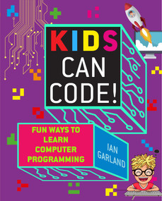 Kids Can Code! (Fun Ways to Learn Computer Programming) by Ian Garland, 9781510740051