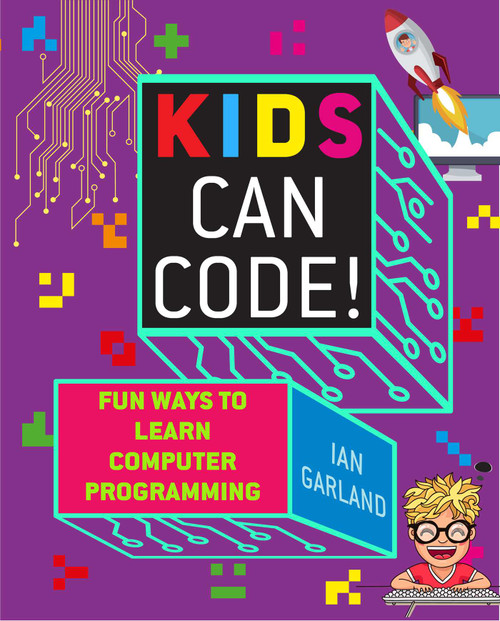 Kids Can Code! (Fun Ways to Learn Computer Programming) by Ian Garland, 9781510740051
