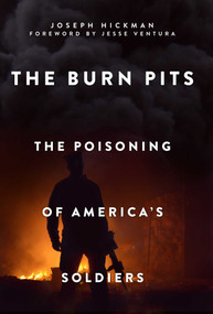 The Burn Pits (The Poisoning of America's Soldiers) - 9781510743137 by Joseph Hickman, Jesse Ventura, David Talbot, 9781510743137