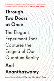 Through Two Doors at Once (The Elegant Experiment That Captures the Enigma of Our Quantum Reality) - 9781101986103 by Anil Ananthaswamy, 9781101986103