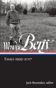 Wendell Berry: Essays 1993-2017 (LOA #317) by Wendell Berry, Jack Shoemaker, 9781598536089