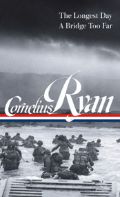 Cornelius Ryan: The Longest Day (D-Day June 6, 1944), A Bridge Too Far (LOA #318) by Cornelius Ryan, Rick Atkinson, 9781598536119