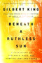 Beneath a Ruthless Sun (A True Story of Violence, Race, and Justice Lost and Found) - 9780399183423 by Gilbert King, 9780399183423