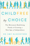 Childfree by Choice (The Movement Redefining Family and Creating a New Age of Independence) by Dr. Amy Blackstone, 9781524744090