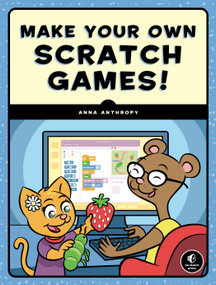 Make Your Own Scratch Games! by Anna Anthropy, 9781593279363