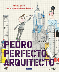 Pedro Perfecto, arquitecto / Iggy Peck, Architect (Spanish Edition) - 9781644730355 by Andrea Beaty, David Roberts, 9781644730355