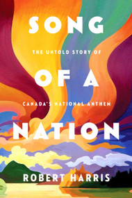 Song of a Nation (The Untold Story of Canada's National Anthem) - 9780771050947 by Robert Harris, 9780771050947