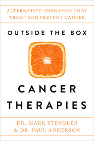 Outside the Box Cancer Therapies (Alternative Therapies That Treat and Prevent Cancer) - 9781401954604 by Dr. Mark Stengler, 9781401954604